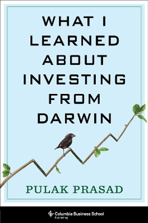 What I Learned About Investing from Darwin by Pulak Prasad 9780231203487