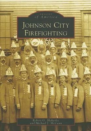 Johnson City Firefighting by Robert G. Blakesle 9780738550084