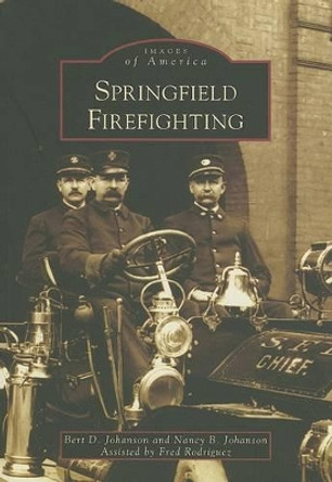 Springfield Firefighting by Bert D Johanson 9780738550114