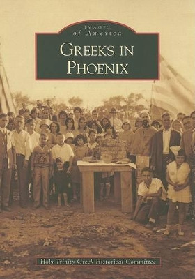 Greeks in Phoenix by Holy Trinity Greek Historical Committee 9780738556345