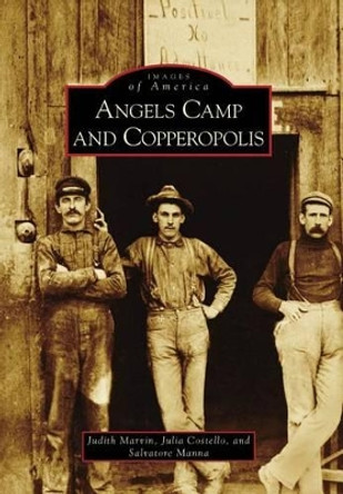 Angels Camp and Copperopolis by Judith Marvin 9780738559810