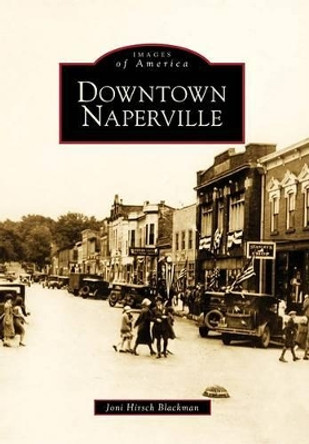 Downtown Naperville by Joni Hirsch Blackman 9780738560625