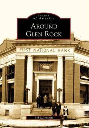 Around Glen Rock by Bob Ketenheim 9780738564623