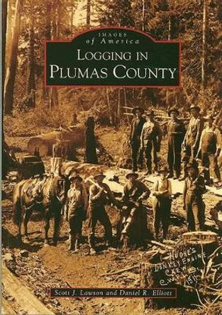 Logging in Plumas County by Scott J. Lawson 9780738559292