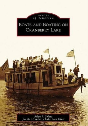 Boats and Boating on Cranberry Lake by Allen P Splete 9780738565200