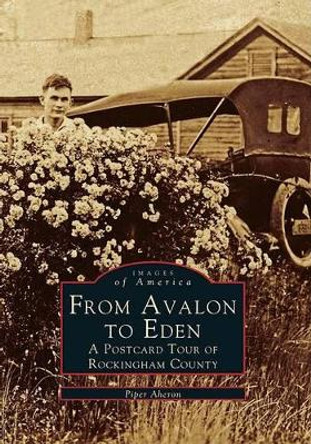 From Avalon to Eden: A Postcard Tour of Rockingham County by Piper Aheron 9780738568836