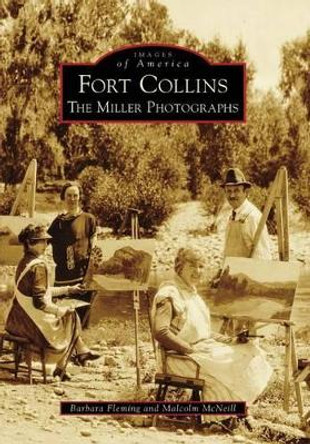 Fort Collins, Co: The Miller Photographs by Barbara Fleming 9780738569871