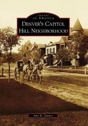 Denver's Capitol Hill by Amy B. Zimmer 9780738571560