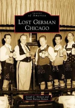 Lost German Chicago by Joseph C. Heinen 9780738577142