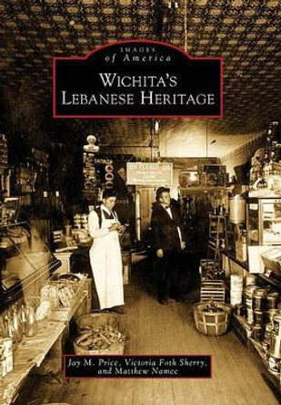 Wichita's Lebanese Heritage by Jay M. Price 9780738577173