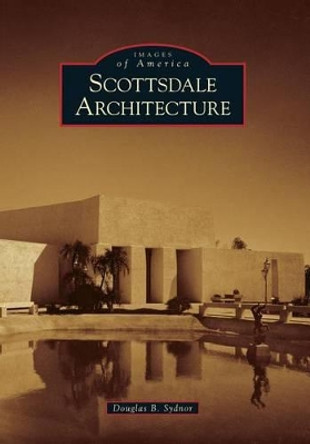 Scottsdale Architecture by Douglas B. Sydnor 9780738578774