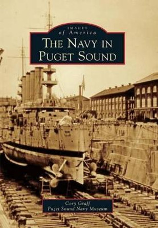 The Navy in Puget Sound by Cory Graff 9780738580814