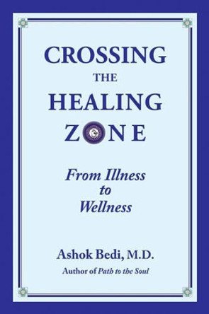 Crossing the Healing Zone: From Illness to Wellness by Ashok Bedi 9780892542031