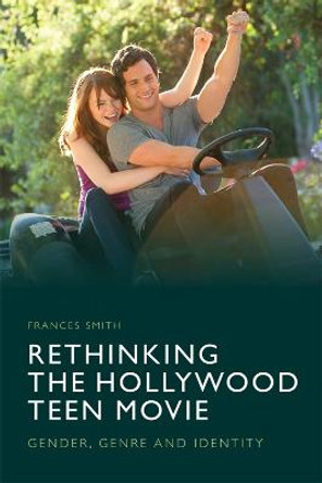 Rethinking the Hollywood Teen Movie: Gender, Genre and Identity by Frances Smith