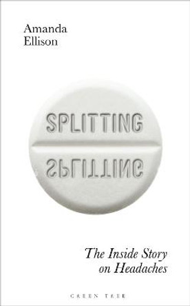 Splitting: The inside story on headaches by Amanda Ellison