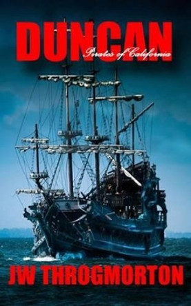 Duncan (Pirates of California) by J W Throgmorton 9780615972893