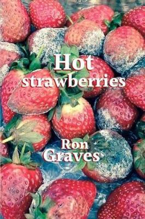 Hot Strawberries by Ron Graves 9780993407536