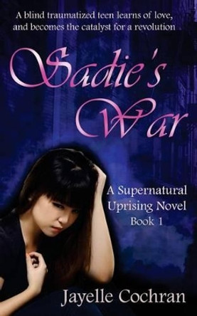 Sadie's War by Jayelle Cochran 9780615967721