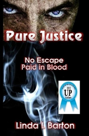 Pure Justice: No Escape, Paid in Blood by Linda L Barton 9780615968742