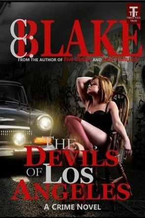 The Devils of Los Angeles: A Crime Novel by C C Blake 9780615970233