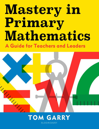 Mastery in Primary Mathematics by Tom Garry