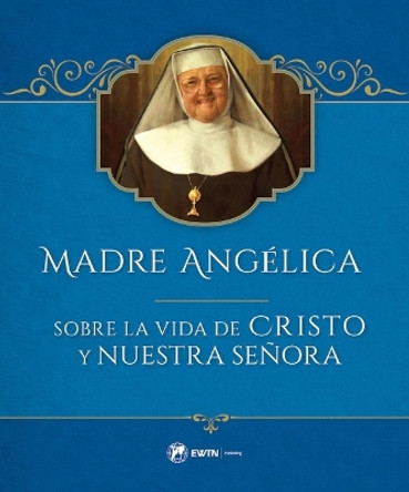 Madre Angelica Sobre La Vida de Cristo Y Nuestra Seora by Mother Angelica 9781682781517