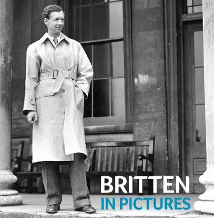 Britten in Pictures by Lucy Walker