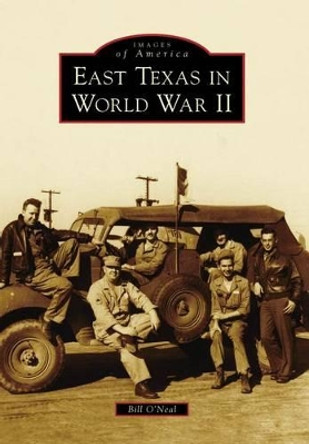 East Texas in World War II by Bill O'Neal 9780738584645