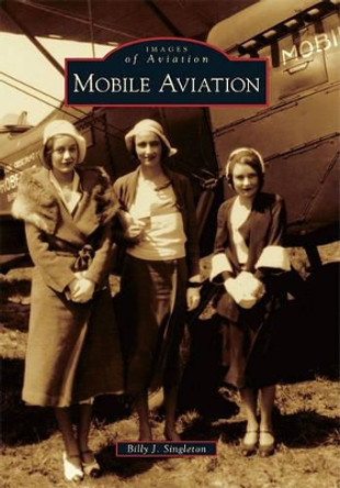 Mobile Aviation by Billy J Singleton 9780738586830