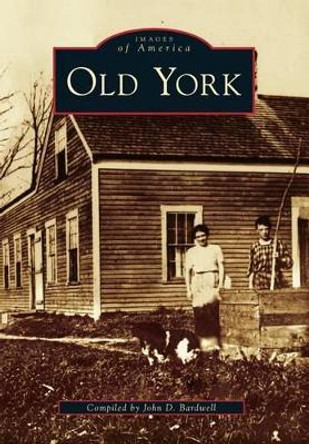 Old York by John D. Bardwell 9780738588384