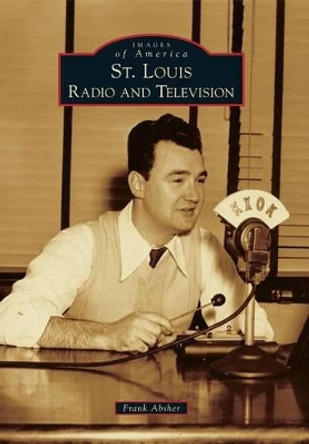 St. Louis Radio and Television by Frank Absher 9780738590578