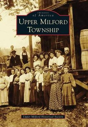 Upper Milford Township by Upper Milford Historical Society 9780738592589