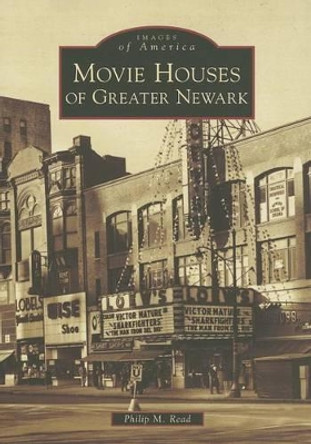 Movie Houses of Greater Newark by Philip M Read 9780738599335