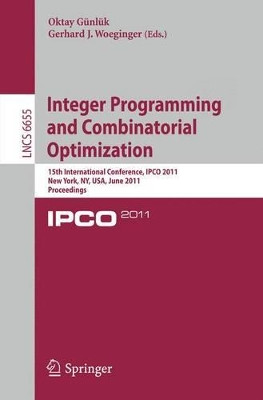 Integer Programming and Combinatorial Optimization: 15th International Conference, IPCO 2011, New York, NY, USA, June 15-17, 2011. Proceedings by Oktay Gunluk 9783642208065
