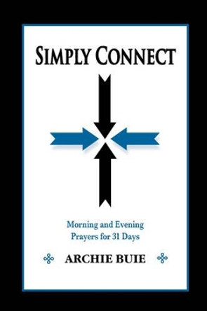 Simply Connect: Morning and Evening Prayers for 31 Days by Archie Buie 9780982254011