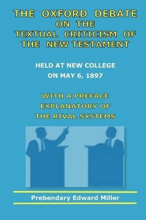 The Oxford Debate On The Textual Criticism Of The New Testament by Edward Miller 9780982223017