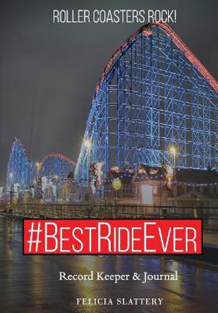 #BestRideEver: Roller Coasters Rock by Felicia Slattery 9780982252581