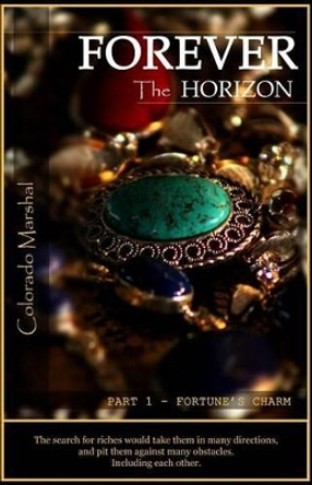 Forever the Horizon: Part I - Fortune's Charm by Colorado Marshal 9780646947037