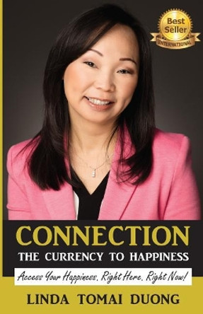 Connection - The Currency To Happiness: Access Your Happiness. Right Here. Right Now! by Linda Tomai Duong 9780648190417