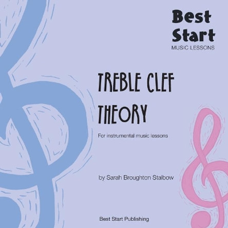 Best Start Music Lessons: Treble Clef Theory: For instrumental music lessons. by Sarah Broughton Stalbow 9780648427094