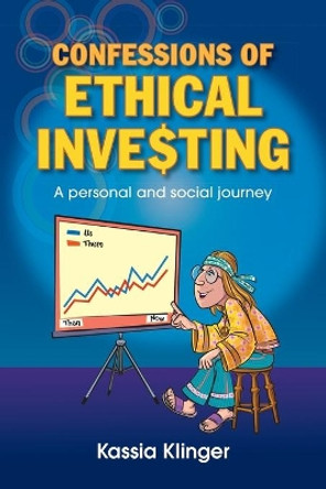 Confessions of Ethical Investing: A Personal and Social Journey by Kassia Klinger 9780648191490