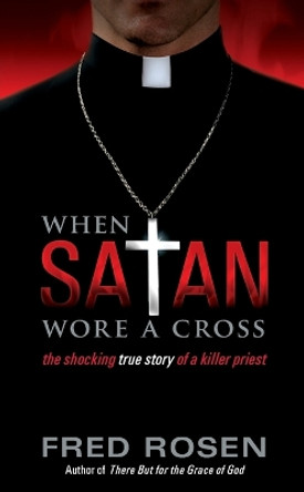 When Satan Wore A Cross by Fred Rosen 9780061239861