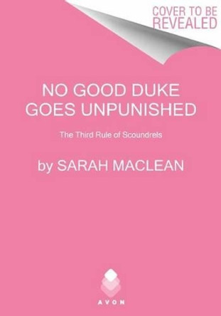 No Good Duke Goes Unpunished: The Third Rule of Scoundrels by Sarah MacLean 9780062068545