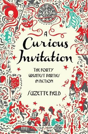 A Curious Invitation: The Forty Greatest Parties in Fiction by Suzette Field 9780062271839