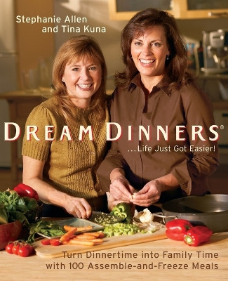 Dream Dinners: Turn Dinnertime Into Family Time with 100 Assemble-And-Freeze Meals by Stephanie Allen 9780060784225