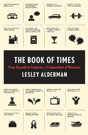 The Book of Times: From Seconds to Centuries, a Compendium of Measures by Lesley Alderman 9780062074188