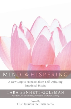 Mind Whispering: A New Map to Freedom from Self-Defeating Emotional Habits by Tara Bennett-Goleman 9780062131317