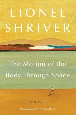 The Motion of the Body Through Space by Lionel Shriver 9780062328298