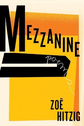 Mezzanine: Poems by Zoe Hitzig 9780062977465