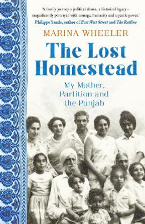 The Lost Homestead: My Family, Partition and the Punjab by Marina Wheeler
